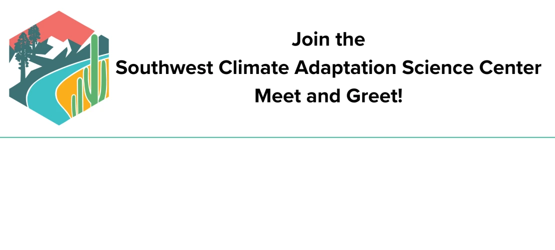 Southwest-Climate-Adaptation-Science-Center-Meet-and-Greet text and logo of SWCASC